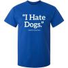 imageI Hate Dogs Said No One Dogs Sarcastic Funny Novelty Graphic T ShirtRoyal
