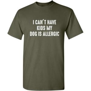 imageI Cant Have Kids My Dog is Allergic Sarcastic Funny T ShirtMilitary