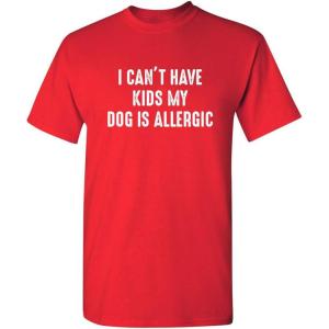 imageI Cant Have Kids My Dog is Allergic Sarcastic Funny T ShirtRed