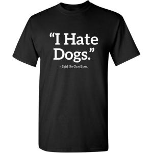 imageI Hate Dogs Said No One Dogs Sarcastic Funny Novelty Graphic T ShirtBlack