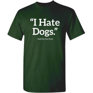 imageI Hate Dogs Said No One Dogs Sarcastic Funny Novelty Graphic T ShirtForest
