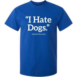 imageI Hate Dogs Said No One Dogs Sarcastic Funny Novelty Graphic T ShirtRoyal