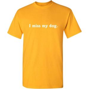 imageI Miss My Dog Adult Humor Puppy Animal Lover Graphic Novelty Funny T ShirtGold