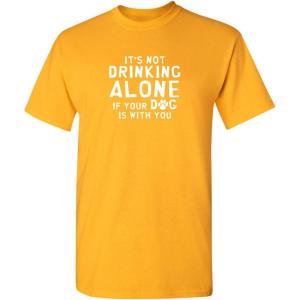 imageIts Not Drinking Alone Humor Animals Graphic Novelty Sarcastic Funny T ShirtGold