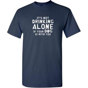 imageIts Not Drinking Alone Humor Animals Graphic Novelty Sarcastic Funny T ShirtNavy