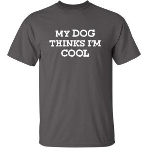 imageMy Dog Thinks Im Cool Adult Humor Graphic Novelty Sarcastic Funny T ShirtCharcoal