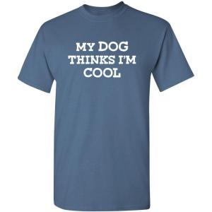 imageMy Dog Thinks Im Cool Adult Humor Graphic Novelty Sarcastic Funny T ShirtDusk