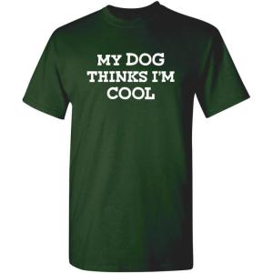 imageMy Dog Thinks Im Cool Adult Humor Graphic Novelty Sarcastic Funny T ShirtForest