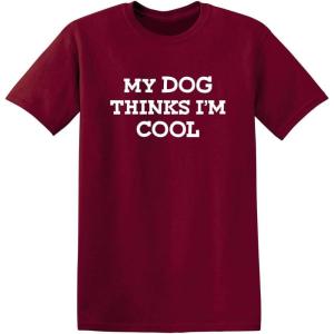 imageMy Dog Thinks Im Cool Adult Humor Graphic Novelty Sarcastic Funny T ShirtGarnet