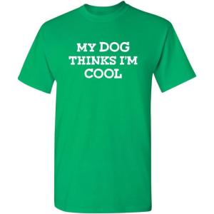 imageMy Dog Thinks Im Cool Adult Humor Graphic Novelty Sarcastic Funny T ShirtIrish
