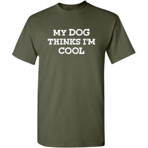 imageMy Dog Thinks Im Cool Adult Humor Graphic Novelty Sarcastic Funny T ShirtMilitary