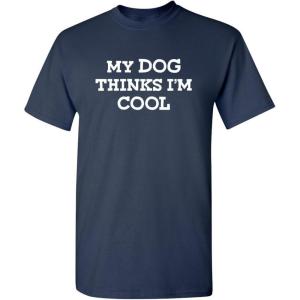 imageMy Dog Thinks Im Cool Adult Humor Graphic Novelty Sarcastic Funny T ShirtNavy