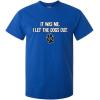 imageIt was Me I Let The Dogs Out Sports Gift Pets Funny T ShirtRoyal