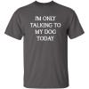 imageOnly Talking to My Dog Graphic Novelty Sarcastic Funny T ShirtCharcoal