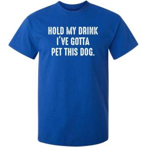 imageHold My Drink Gotta Pet This Dog Humor Graphic Novelty Sarcastic Funny T ShirtRoyal
