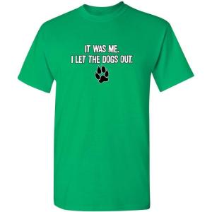imageIt was Me I Let The Dogs Out Sports Gift Pets Funny T ShirtIrish