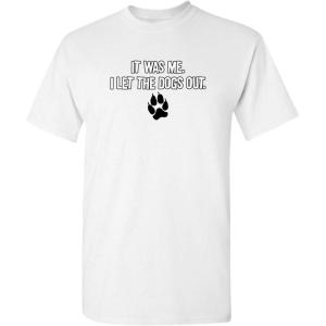 imageIt was Me I Let The Dogs Out Sports Gift Pets Funny T ShirtWhite