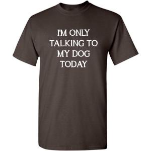 imageOnly Talking to My Dog Graphic Novelty Sarcastic Funny T ShirtBrown