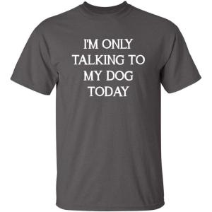 imageOnly Talking to My Dog Graphic Novelty Sarcastic Funny T ShirtCharcoal