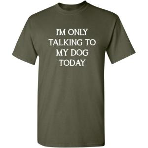 imageOnly Talking to My Dog Graphic Novelty Sarcastic Funny T ShirtMilitary