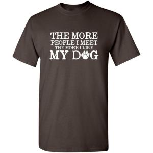 imageThe More People I Meet Pets Dogs Animals Graphic Novelty Sarcastic Funny T ShirtBrown