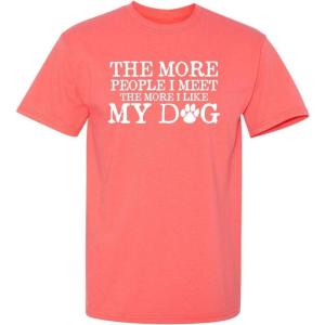 imageThe More People I Meet Pets Dogs Animals Graphic Novelty Sarcastic Funny T ShirtCoral