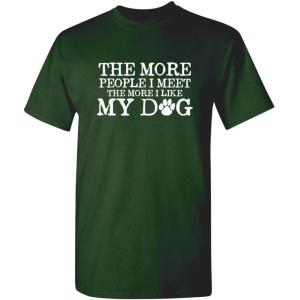 imageThe More People I Meet Pets Dogs Animals Graphic Novelty Sarcastic Funny T ShirtForest