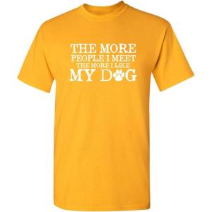 imageThe More People I Meet Pets Dogs Animals Graphic Novelty Sarcastic Funny T ShirtGold
