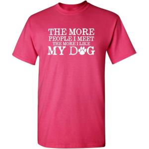 imageThe More People I Meet Pets Dogs Animals Graphic Novelty Sarcastic Funny T ShirtPink