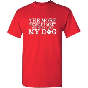 imageThe More People I Meet Pets Dogs Animals Graphic Novelty Sarcastic Funny T ShirtRed