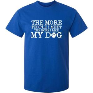 imageThe More People I Meet Pets Dogs Animals Graphic Novelty Sarcastic Funny T ShirtRoyal