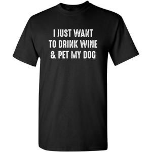 imageWant to Drink Wine ampamp Pet My Dog Graphic Novelty Sarcastic Funny T ShirtBlack