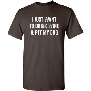 imageWant to Drink Wine ampamp Pet My Dog Graphic Novelty Sarcastic Funny T ShirtBrown
