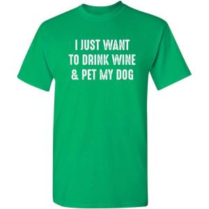 imageWant to Drink Wine ampamp Pet My Dog Graphic Novelty Sarcastic Funny T ShirtIrish