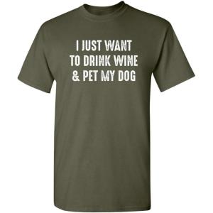 imageWant to Drink Wine ampamp Pet My Dog Graphic Novelty Sarcastic Funny T ShirtMilitary