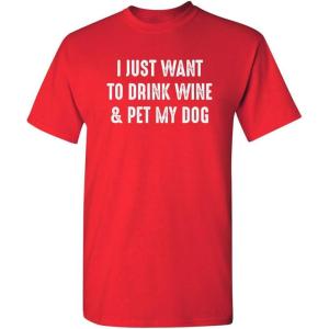 imageWant to Drink Wine ampamp Pet My Dog Graphic Novelty Sarcastic Funny T ShirtRed