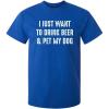 imageJust Want to Drink ampamp Pet My Dog Humor Graphic Novelty Sarcastic Funny T ShirtRoyal