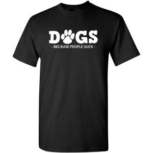 imageDogs Because People Suck Adult Humor Graphic Novelty Sarcastic Funny T ShirtBlack