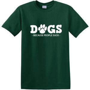 imageDogs Because People Suck Adult Humor Graphic Novelty Sarcastic Funny T ShirtForest
