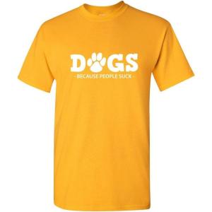 imageDogs Because People Suck Adult Humor Graphic Novelty Sarcastic Funny T ShirtGold