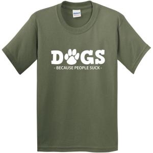 imageDogs Because People Suck Adult Humor Graphic Novelty Sarcastic Funny T ShirtMilitary