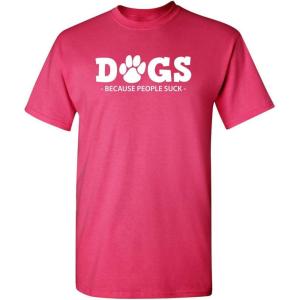 imageDogs Because People Suck Adult Humor Graphic Novelty Sarcastic Funny T ShirtPink