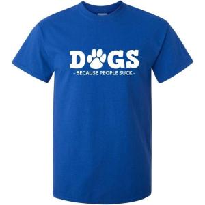 imageDogs Because People Suck Adult Humor Graphic Novelty Sarcastic Funny T ShirtRoyal