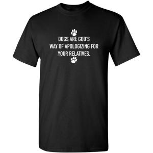 imageDogs Gods Apologizing Relatives Novelty Humor Graphic Sarcastic Funny T ShirtBlack