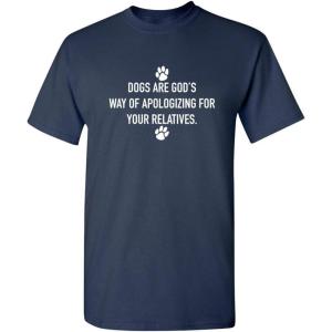imageDogs Gods Apologizing Relatives Novelty Humor Graphic Sarcastic Funny T ShirtNavy