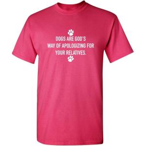 imageDogs Gods Apologizing Relatives Novelty Humor Graphic Sarcastic Funny T ShirtPink