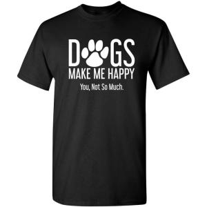 imageDogs Make Me Happy Novelty Graphic Sarcastic Funny T ShirtBlack
