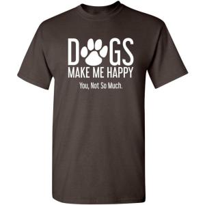 imageDogs Make Me Happy Novelty Graphic Sarcastic Funny T ShirtBrown