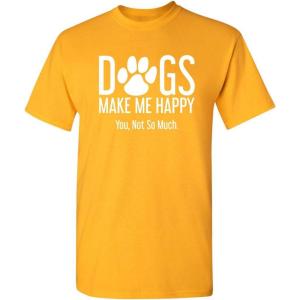 imageDogs Make Me Happy Novelty Graphic Sarcastic Funny T ShirtGold