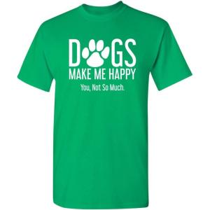 imageDogs Make Me Happy Novelty Graphic Sarcastic Funny T ShirtIrish